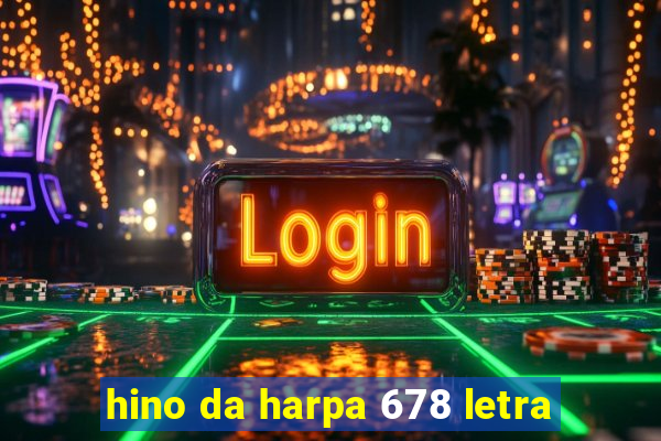 hino da harpa 678 letra